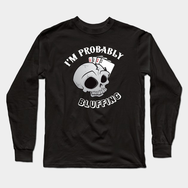 I'm Probably Bluffing Poker Shirt For Poker players Long Sleeve T-Shirt by CHNSHIRT